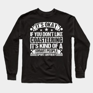 It's Okay If You Don't Like Coasteering It's Kind Of A Smart People Sports Anyway Coasteering Lover Long Sleeve T-Shirt